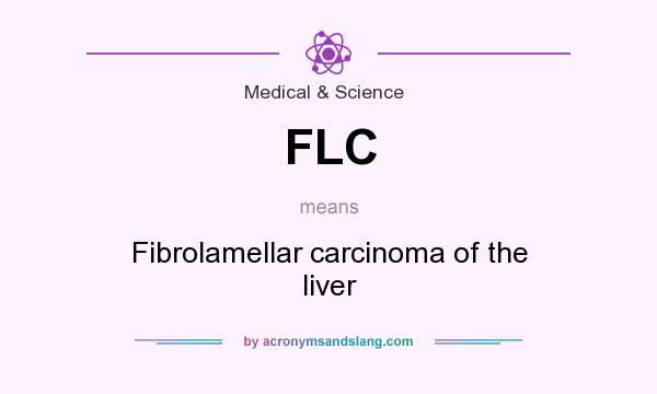 What does FLC mean? It stands for Fibrolamellar carcinoma of the liver