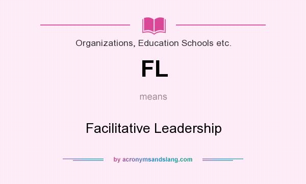 What does FL mean? It stands for Facilitative Leadership