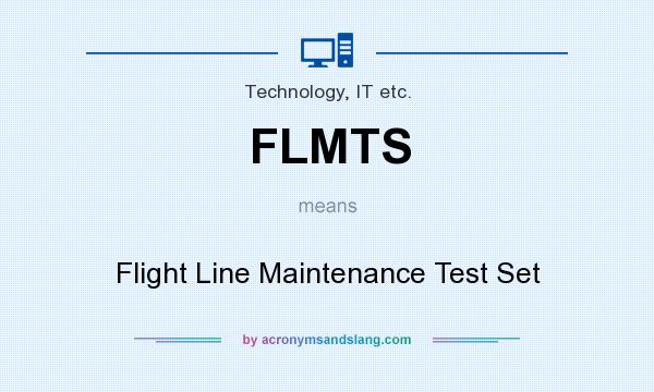 What does FLMTS mean? It stands for Flight Line Maintenance Test Set