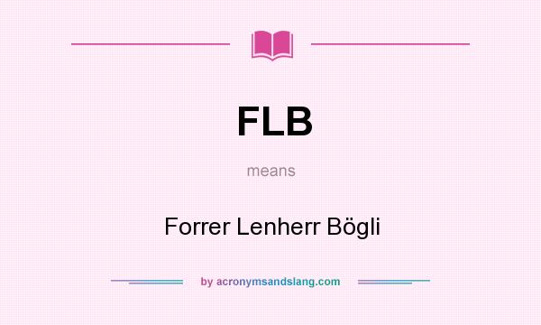 What does FLB mean? It stands for Forrer Lenherr Bögli