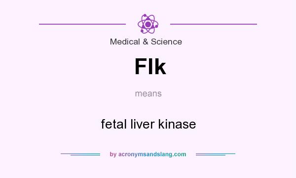 What does Flk mean? It stands for fetal liver kinase