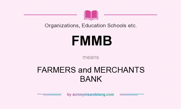 What does FMMB mean? It stands for FARMERS and MERCHANTS BANK