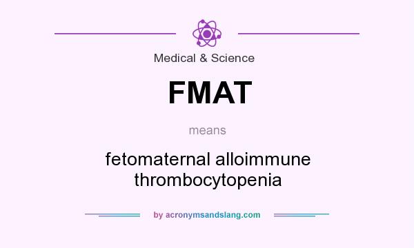 What does FMAT mean? It stands for fetomaternal alloimmune thrombocytopenia