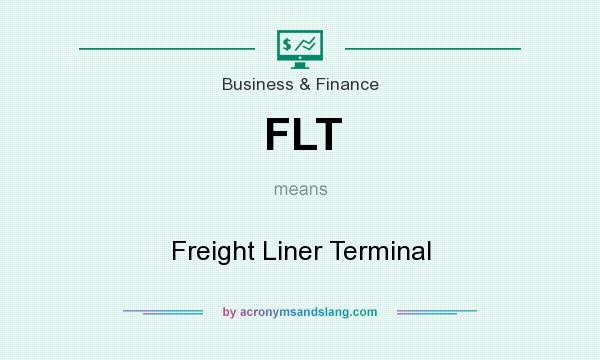 What does FLT mean? It stands for Freight Liner Terminal