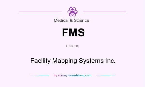 What does FMS mean? It stands for Facility Mapping Systems Inc.