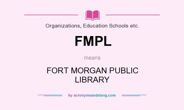 What does FMPL mean? It stands for FORT MORGAN PUBLIC LIBRARY