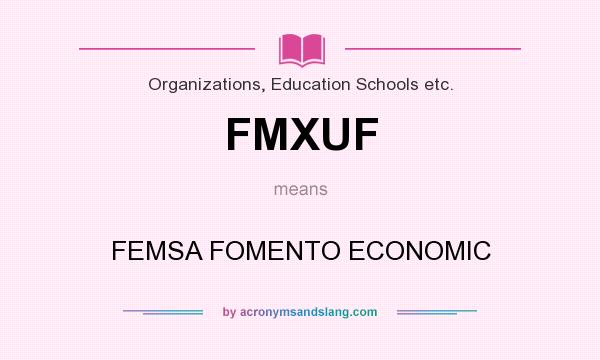 What does FMXUF mean? It stands for FEMSA FOMENTO ECONOMIC