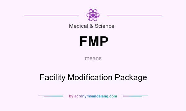 What does FMP mean? It stands for Facility Modification Package