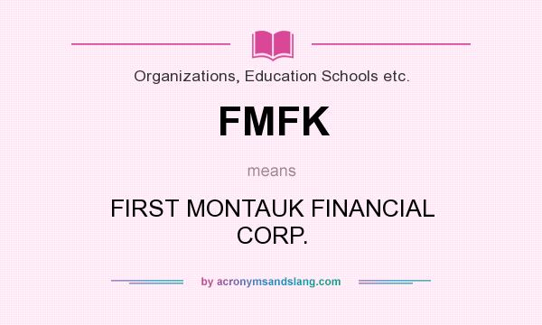 What does FMFK mean? It stands for FIRST MONTAUK FINANCIAL CORP.