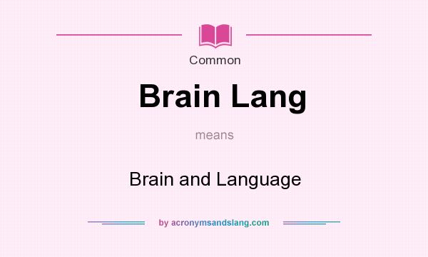 What does Brain Lang mean? It stands for Brain and Language