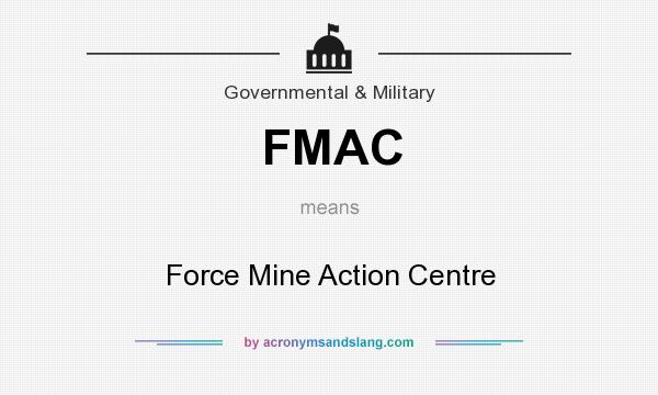 What does FMAC mean? It stands for Force Mine Action Centre