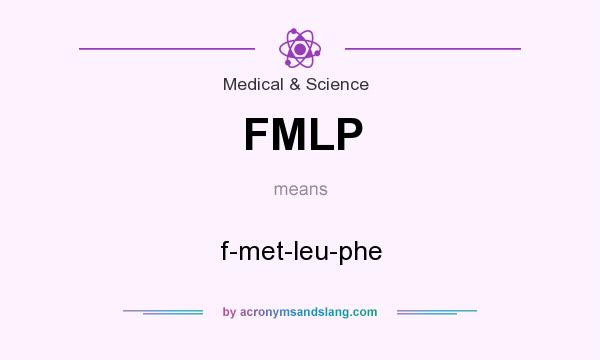 What does FMLP mean? It stands for f-met-leu-phe