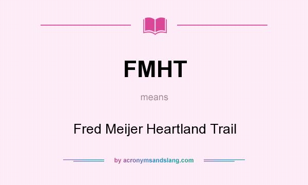 What does FMHT mean? It stands for Fred Meijer Heartland Trail