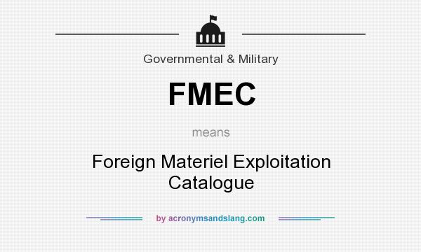 What does FMEC mean? It stands for Foreign Materiel Exploitation Catalogue