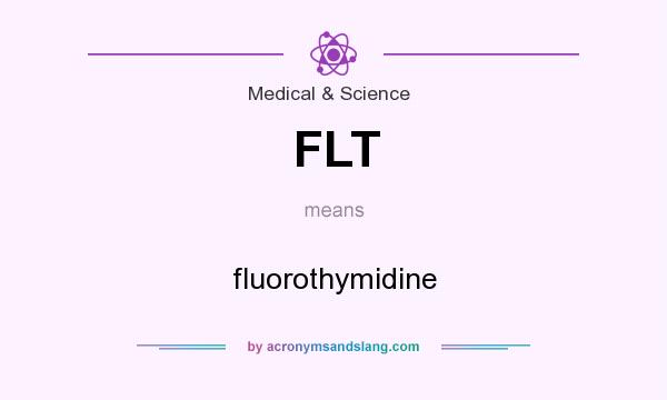 What does FLT mean? It stands for fluorothymidine