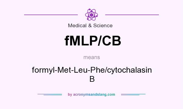 What does fMLP/CB mean? It stands for formyl-Met-Leu-Phe/cytochalasin B