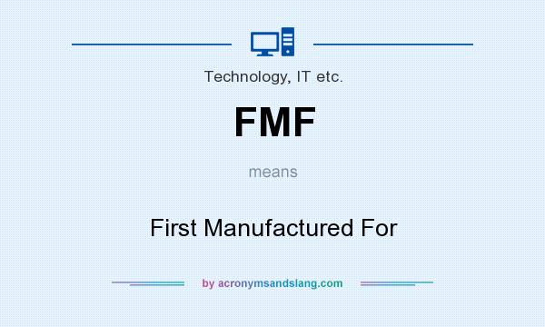 What does FMF mean? It stands for First Manufactured For