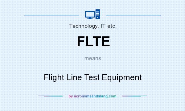 What does FLTE mean? It stands for Flight Line Test Equipment