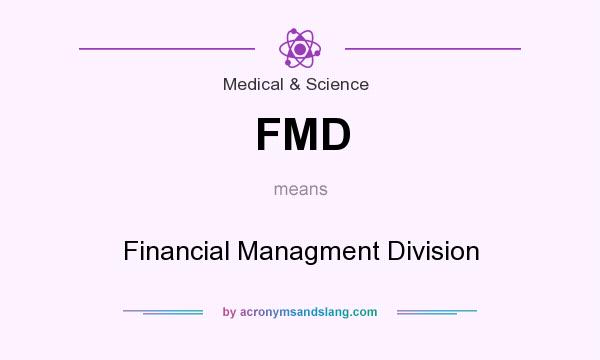 What does FMD mean? It stands for Financial Managment Division
