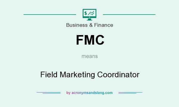 What does FMC mean? It stands for Field Marketing Coordinator