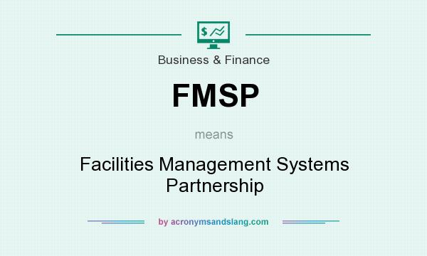 What does FMSP mean? It stands for Facilities Management Systems Partnership
