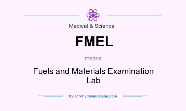 What does FMEL mean? It stands for Fuels and Materials Examination Lab