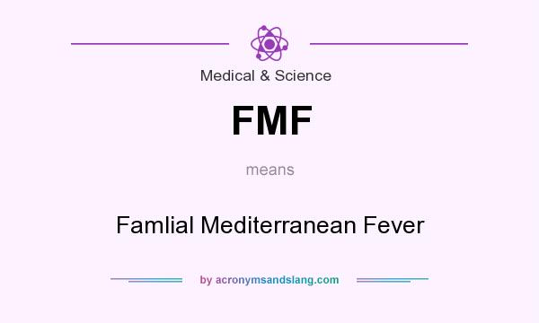 What does FMF mean? It stands for Famlial Mediterranean Fever