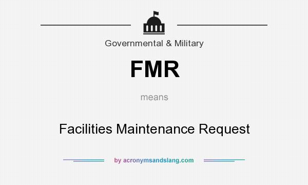 What does FMR mean? It stands for Facilities Maintenance Request