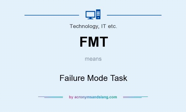 What does FMT mean? It stands for Failure Mode Task