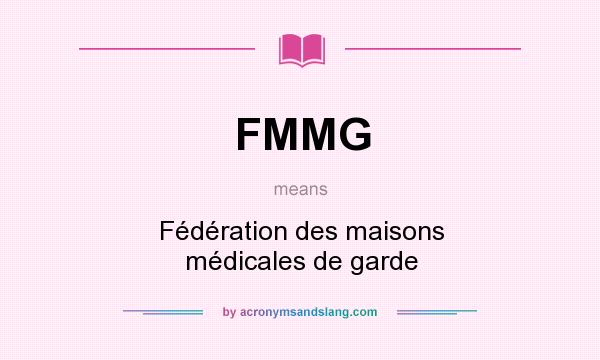 What does FMMG mean? It stands for Fédération des maisons médicales de garde