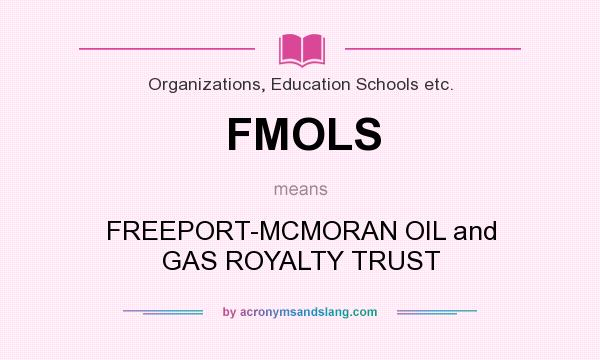 What does FMOLS mean? It stands for FREEPORT-MCMORAN OIL and GAS ROYALTY TRUST
