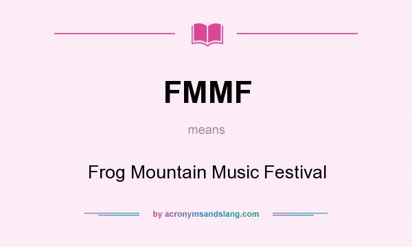 What does FMMF mean? It stands for Frog Mountain Music Festival