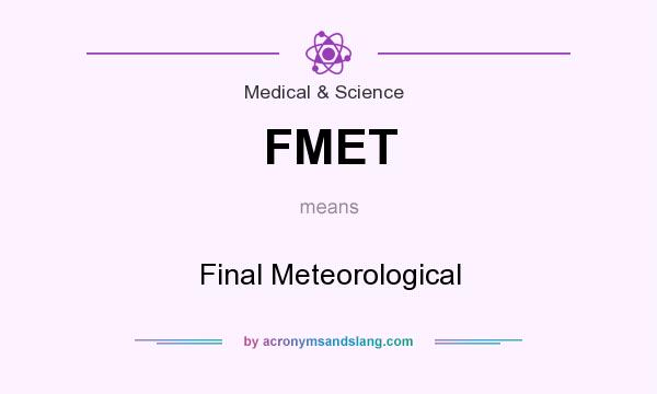 What does FMET mean? It stands for Final Meteorological