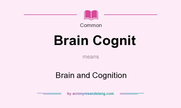 What does Brain Cognit mean? It stands for Brain and Cognition