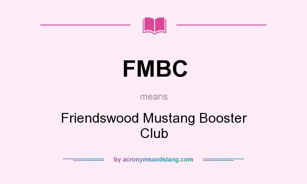 What does FMBC mean? It stands for Friendswood Mustang Booster Club