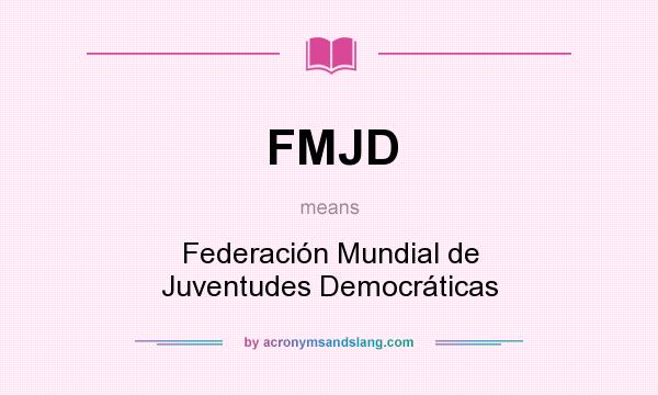 What does FMJD mean? It stands for Federación Mundial de Juventudes Democráticas