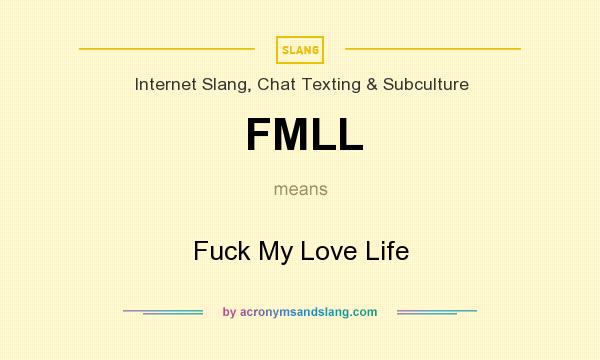What does FMLL mean? It stands for Fuck My Love Life