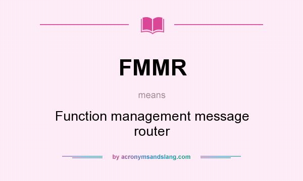 What does FMMR mean? It stands for Function management message router