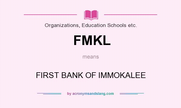 What does FMKL mean? It stands for FIRST BANK OF IMMOKALEE