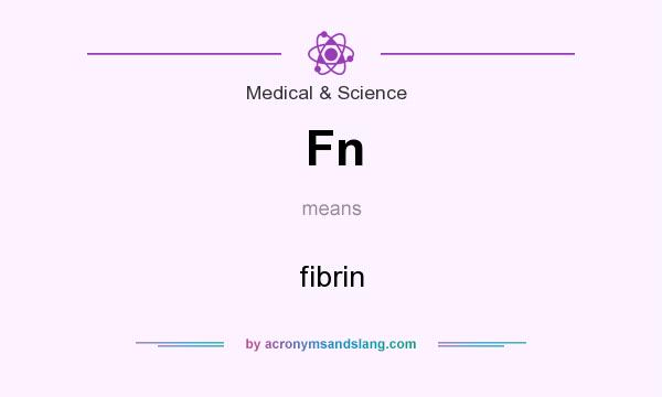 What does Fn mean? It stands for fibrin