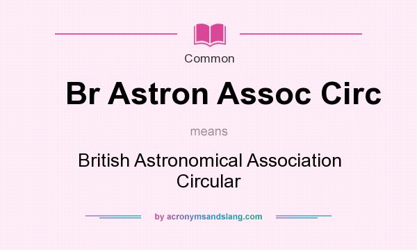 What does Br Astron Assoc Circ mean? It stands for British Astronomical Association Circular