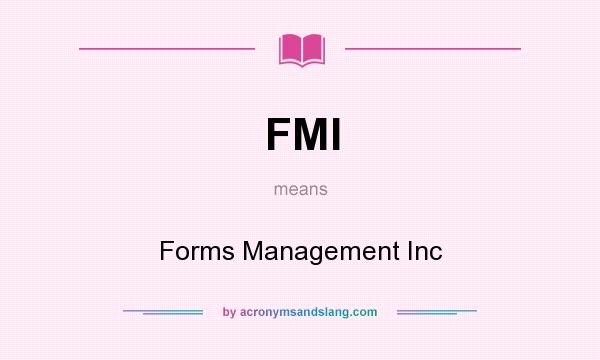 What does FMI mean? It stands for Forms Management Inc