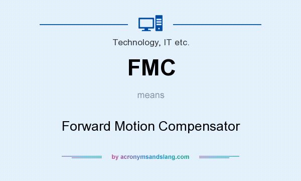 What does FMC mean? It stands for Forward Motion Compensator