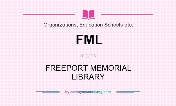 What does FML mean? It stands for FREEPORT MEMORIAL LIBRARY