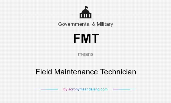 What does FMT mean? It stands for Field Maintenance Technician