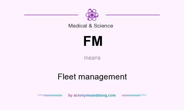 What does FM mean? It stands for Fleet management
