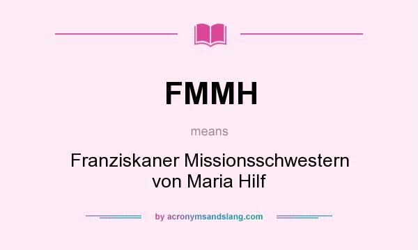 What does FMMH mean? It stands for Franziskaner Missionsschwestern von Maria Hilf
