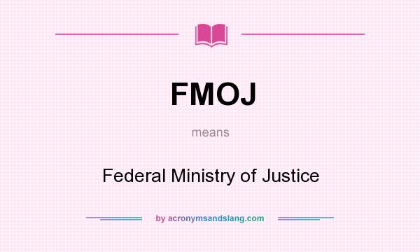 What does FMOJ mean? It stands for Federal Ministry of Justice