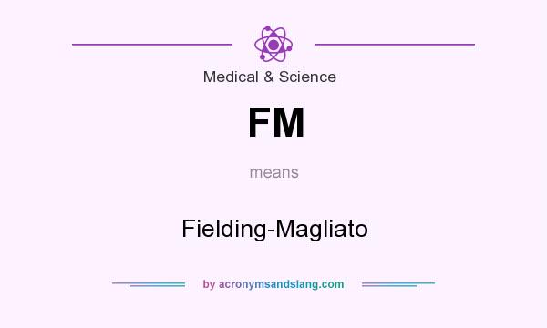 What does FM mean? It stands for Fielding-Magliato