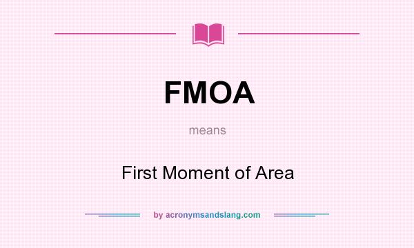 What does FMOA mean? It stands for First Moment of Area